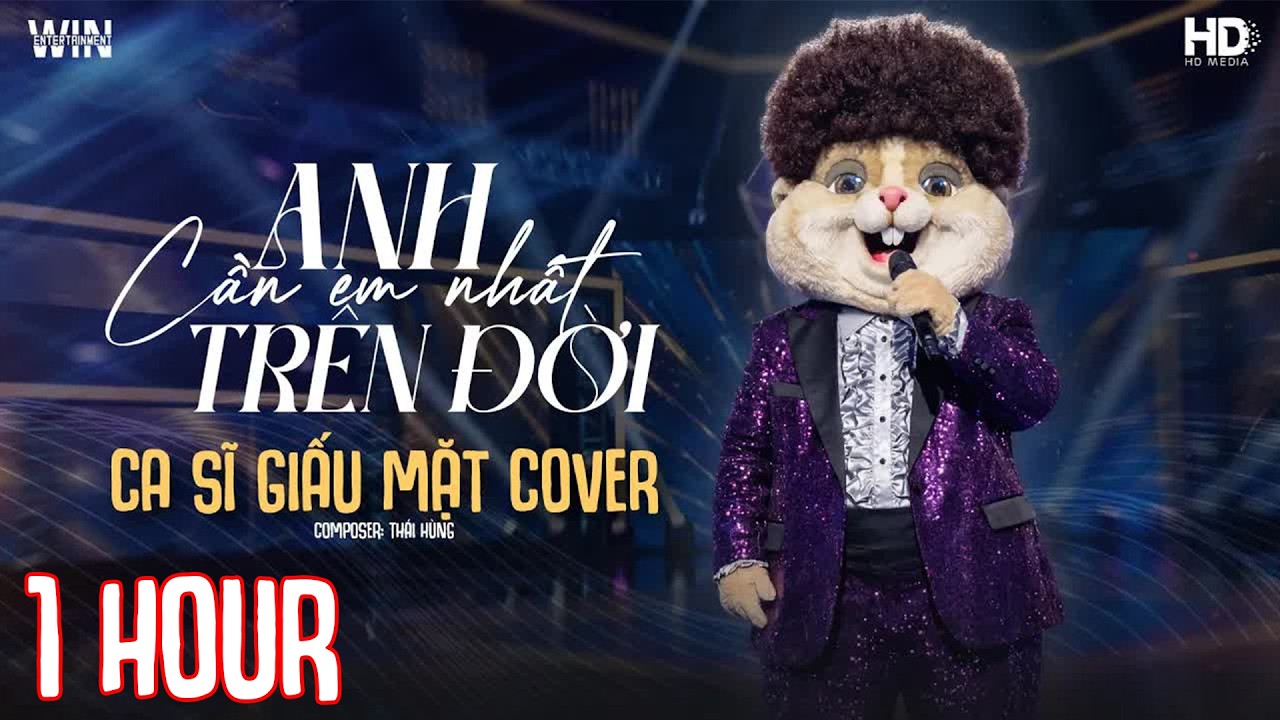 Anh Cần Em Nhất Trên Đời [1 HOUR] - Châu Việt Cường | Ca Sĩ Giấu Mặt Cover ♫ Bản Chuẩn Hot TikTok