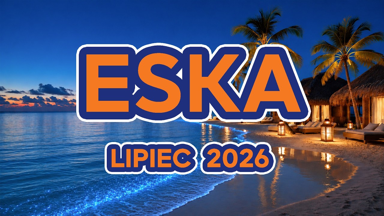 ESKA Hity Lipiec 2026 🔥 Najnowsze Hity PL | Oficjalny Mix Radia ESKA