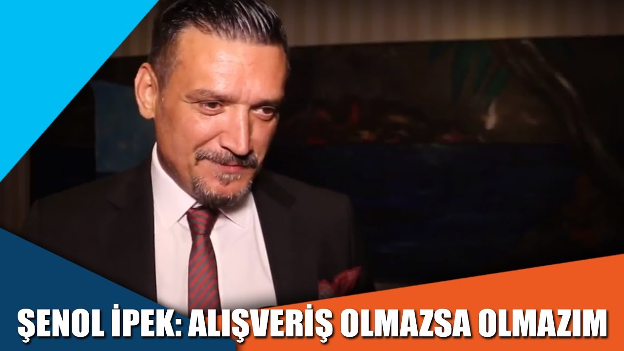 Şenol İpek: Alışveriş olmazsa olmazım