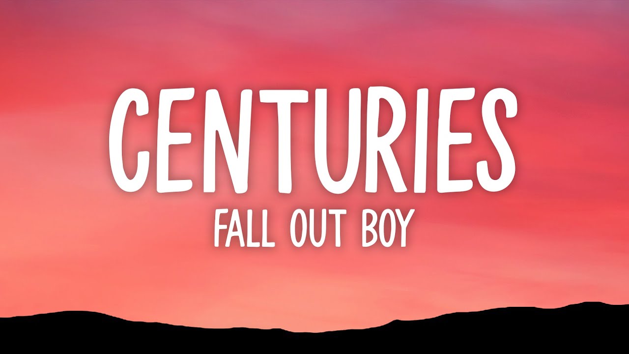 Fall Out Boy - Centuries (Lyrics)