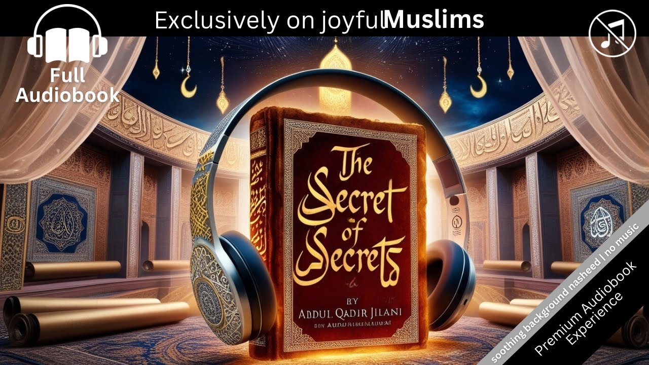 Unlock the Mysteries of the Soul: The Secrets of Secrets by Abdul Qadir Jilani | Full Audiobook