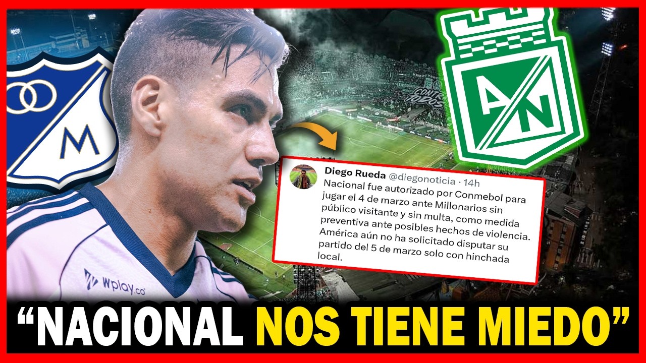 🔥&iexcl;ATLETICO NACIONAL TIENE MIEDO! Fuertes declaraciones en la previa ante Millonarios FC.