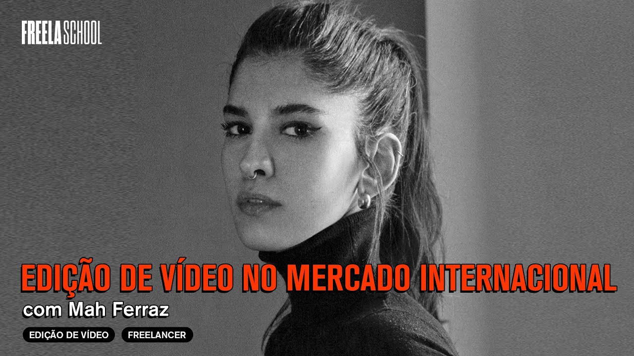 EDIÇÃO DE VÍDEO NO MERCADO INTERNACIONAL com Mah Ferraz