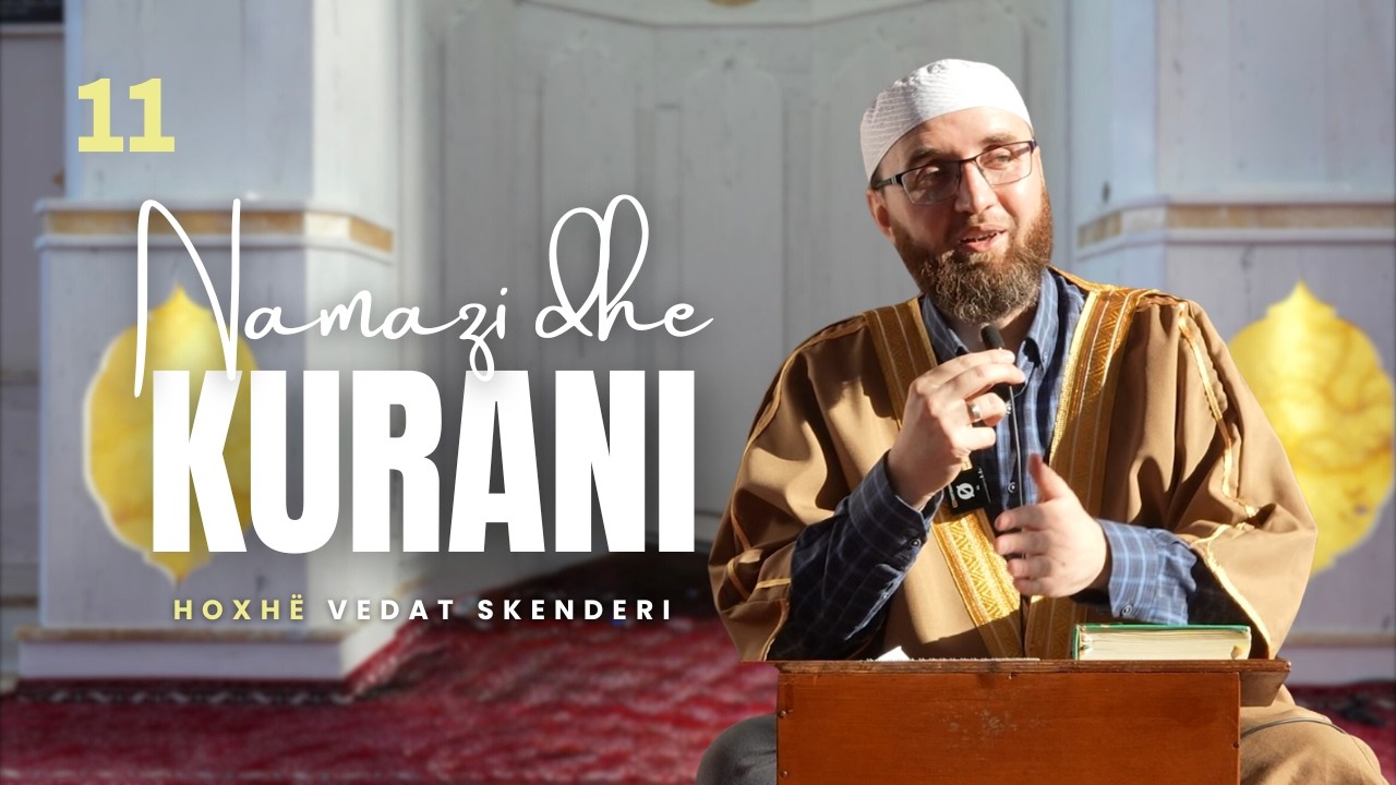 11. Namazi dhe Kurani - Hoxhë Vedat Skenderi