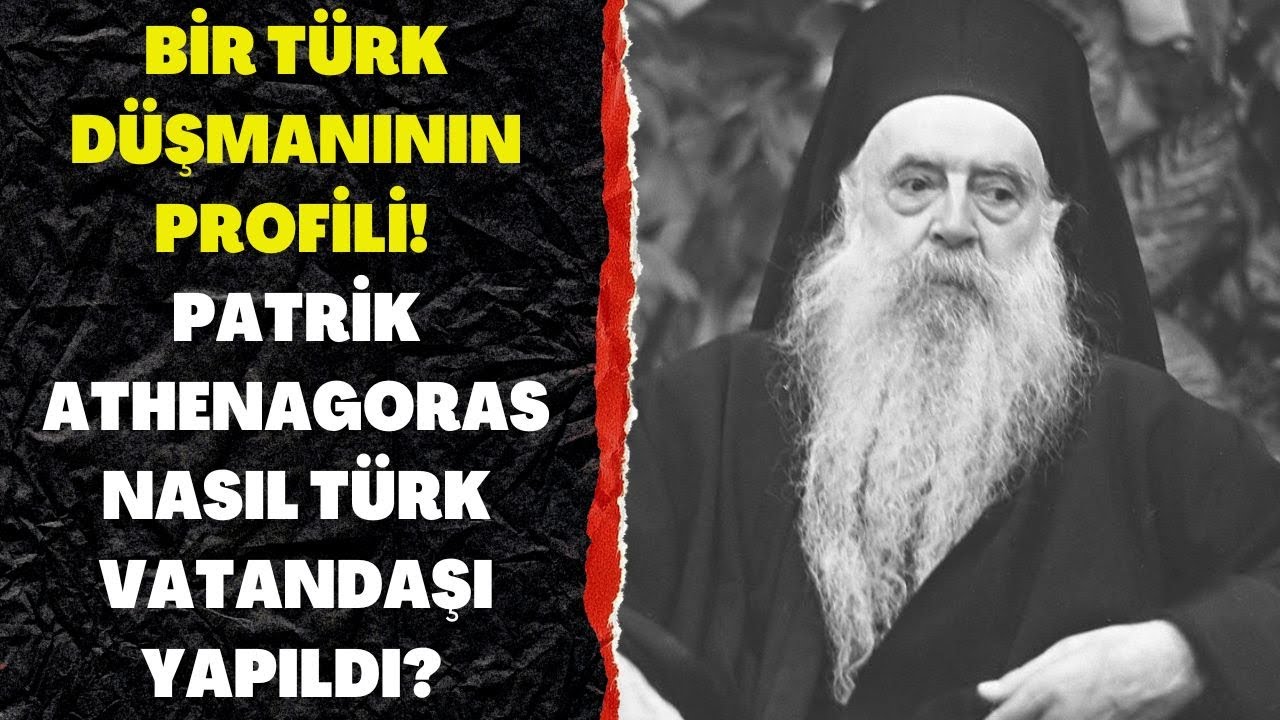 PATRİKHANE GER&Ccedil;EKLERİ! T&Uuml;RK D&Uuml;ŞMANI OLARAK NAM SALAN PATRİK ATHENAGORAS KİMDİR?