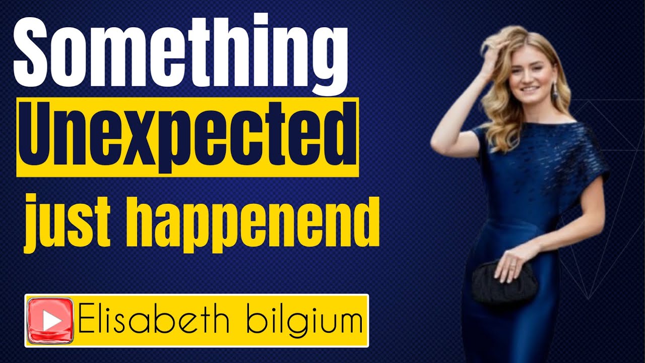 Something unexpected just happened| princess elisabeth style | princess elisabeth Belgium