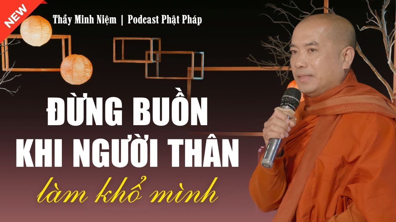 Thầy Minh Niệm &ndash; B&iacute; Quyết Vượt Qua KHỔ ĐAU Từ NGƯỜI TH&Acirc;N (Cực Hay) | Podcast Phật Ph&aacute;p