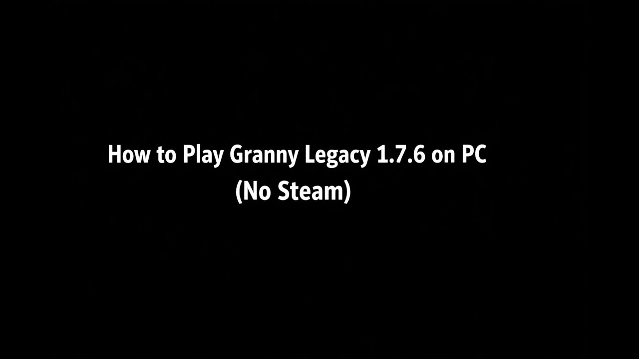 How to Play Granny Legacy 1.7.6 on PC (No Steam)