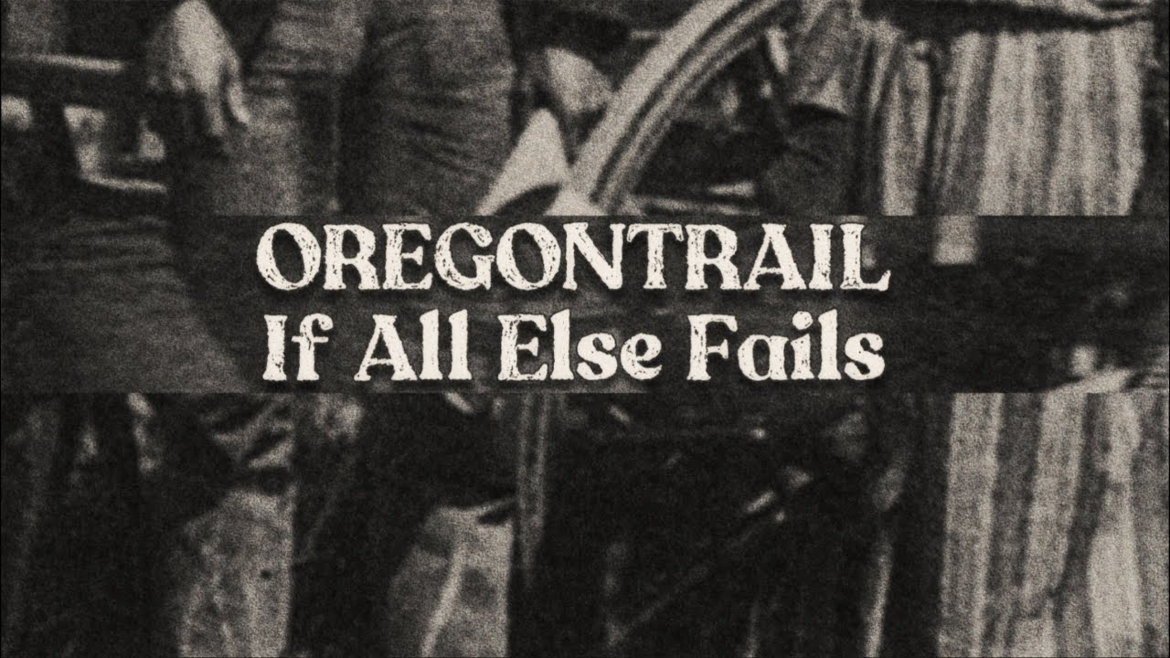 OREGONTRAIL - IF ALL ELSE FAILS [Single] |ПЕРЕВОД|