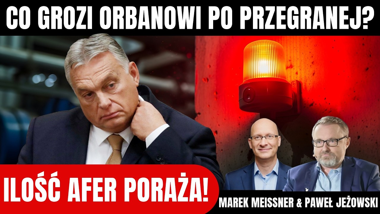 Meissner & Jeżowski - Czy Orban będzie musiał uciekać z Węgier?