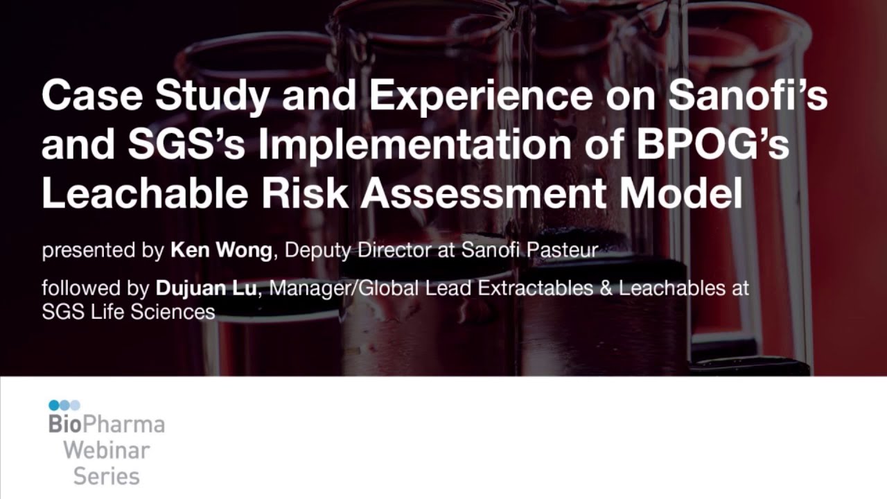 CASE STUDY & EXPERIENCE ON SANOFI’S & SGS’S IMPLEMENTATION OF BPOG’S LEACHABLE RISK ASSESSMENT MODEL