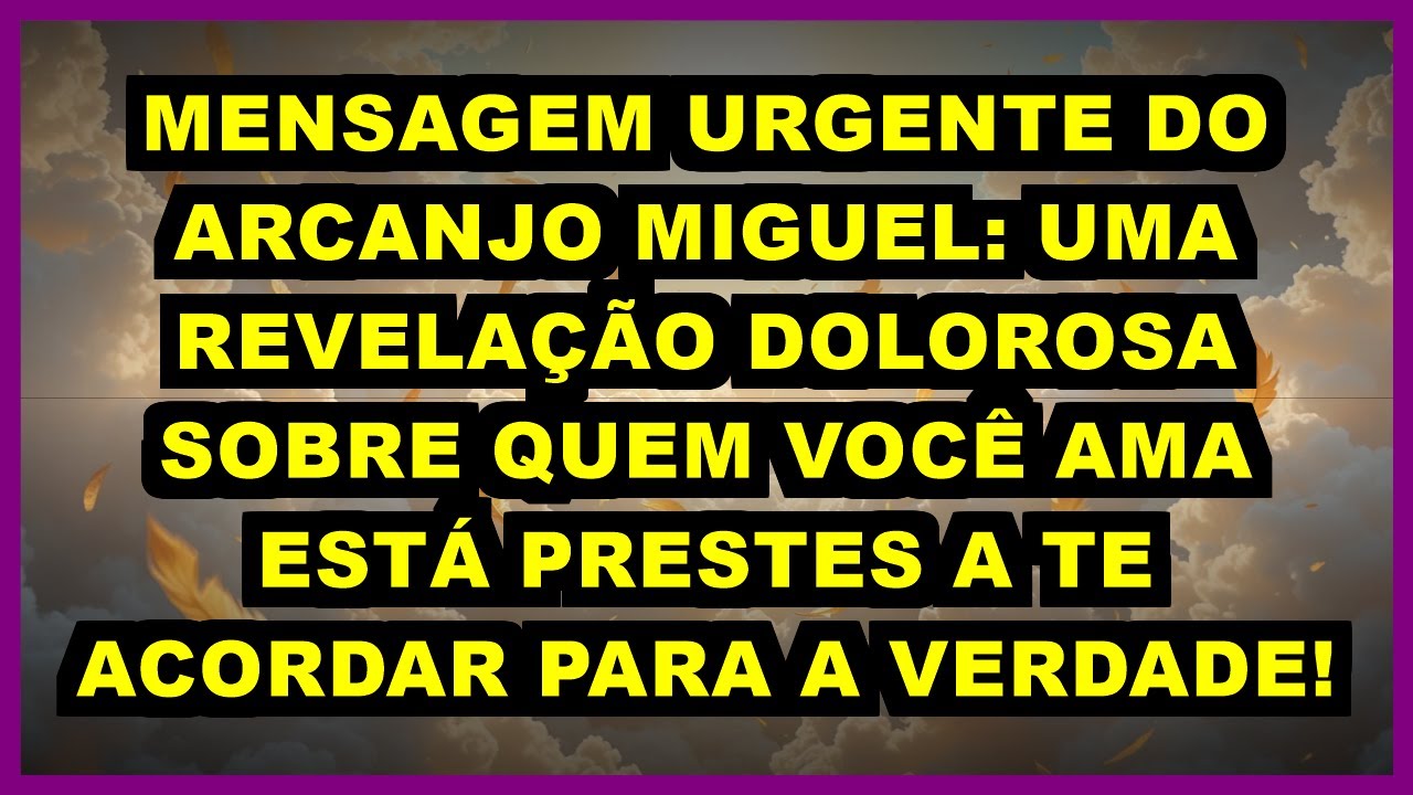 💔 MENSAGEM URGENTE DO ARCANJO MIGUEL: UMA REVELAÇÃO DOLOROSA SOBRE QUEM VOCÊ AMA ESTÁ PRESTES A TE
