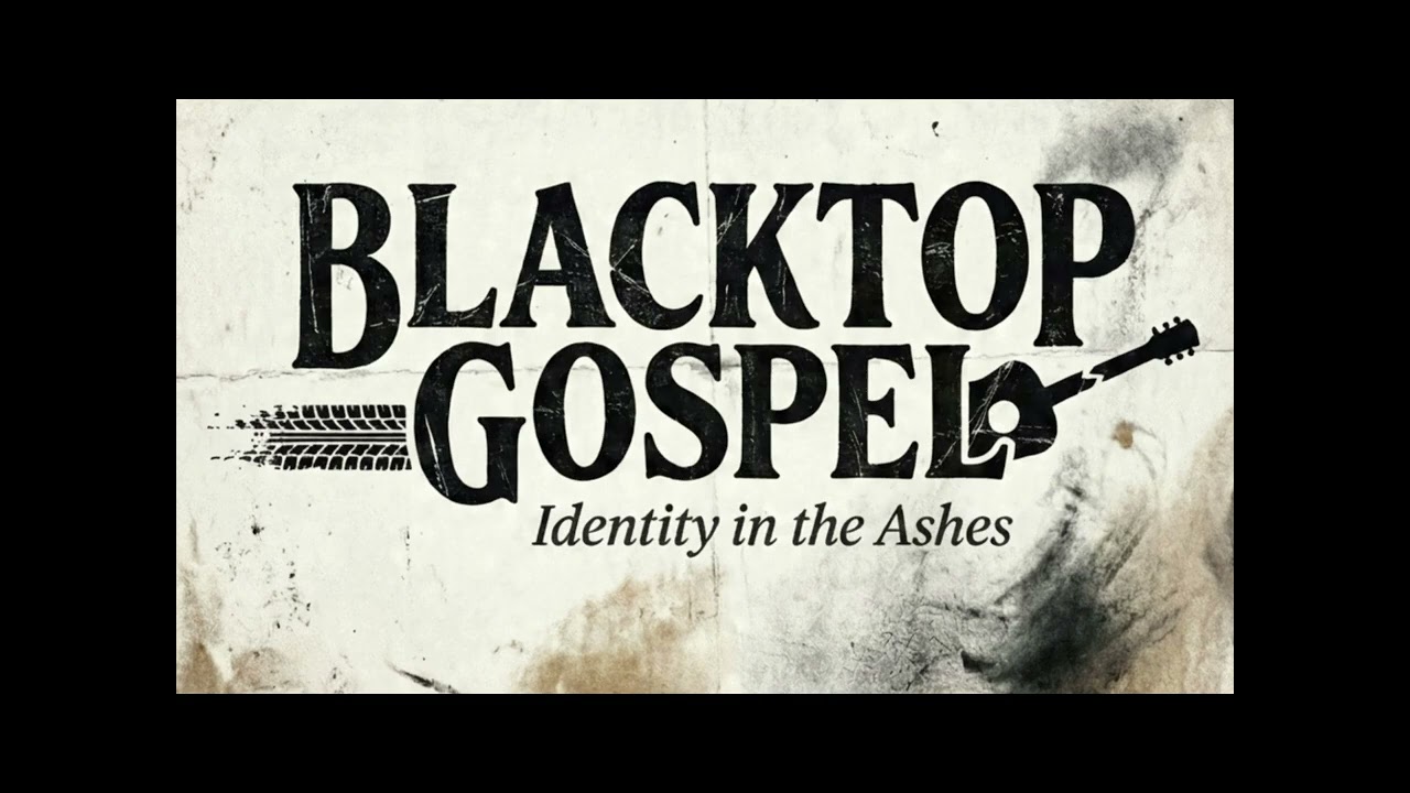 Identity in the Ashes – Blacktop Gospel (Official Audio)