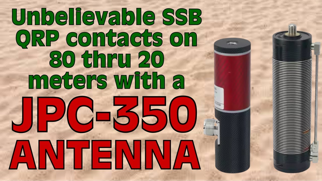 JPC-350 Antenna - Unbelievable Contacts on 80 through 20 Meters