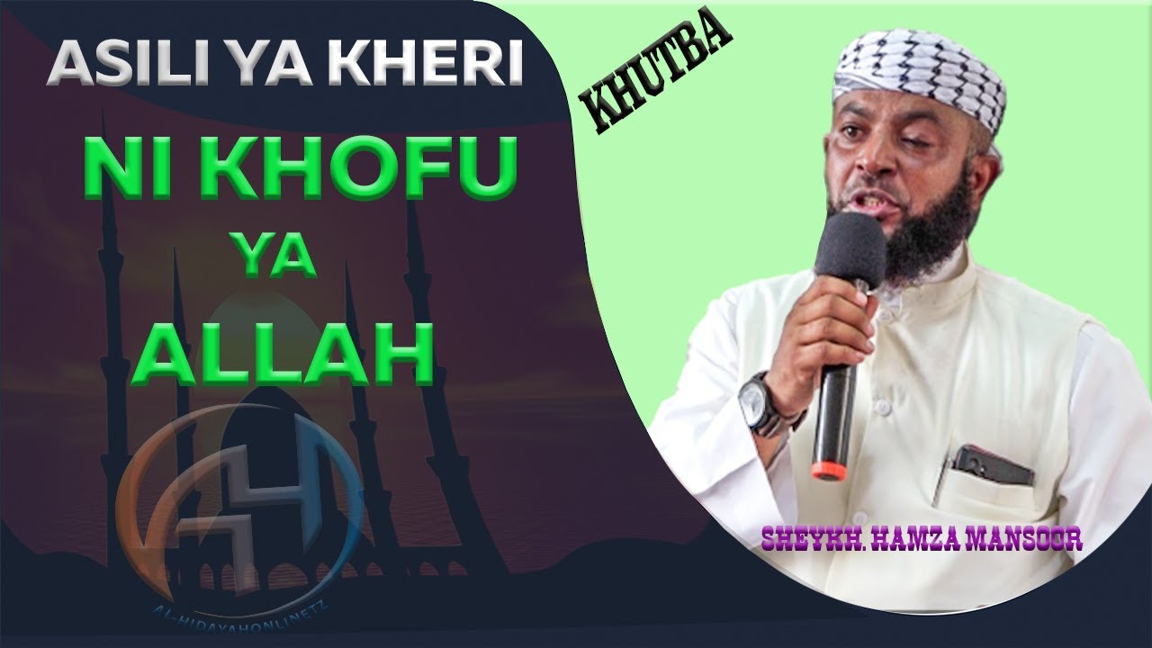 ASILI YA KILA KHERI NI KUWA NA HOFU YA ALLAH. SHEYKH; HAMZA MANSOOR
