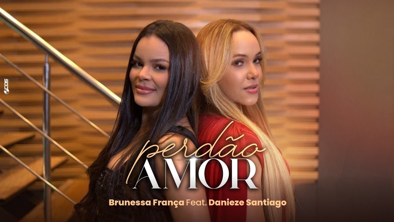 Perd&atilde;o Amor - Brunessa Fran&ccedil;a Feat. Danieze Santiago (Clipe)