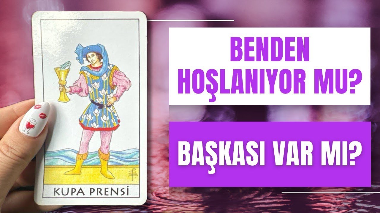 BENDEN HOŞLANIYOR MU? BAŞKASI VAR MI? AKLINDA MIYIM? EN GÜNCEL CEVAPLAR!