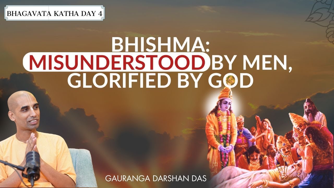 Bhishma: Misunderstood by Men, Glorified by God | Bhagavata Katha Day 4 | Gauranga Darshan Das