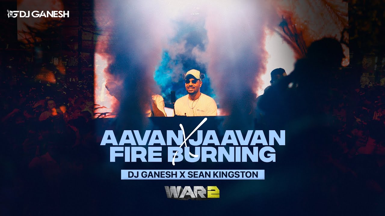 Aavan Jaavan X Fire Burning Mashup | Arijit Singh × Sean Kingston - DJ Ganesh | War 2