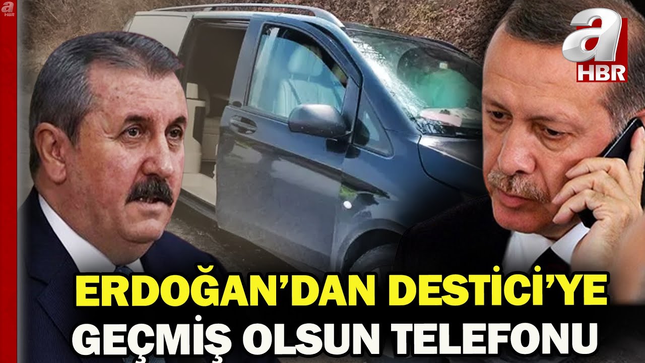 Başkan Erdoğan'dan kaza geçiren Destici'ye geçmiş olsun telefonu | A Haber
