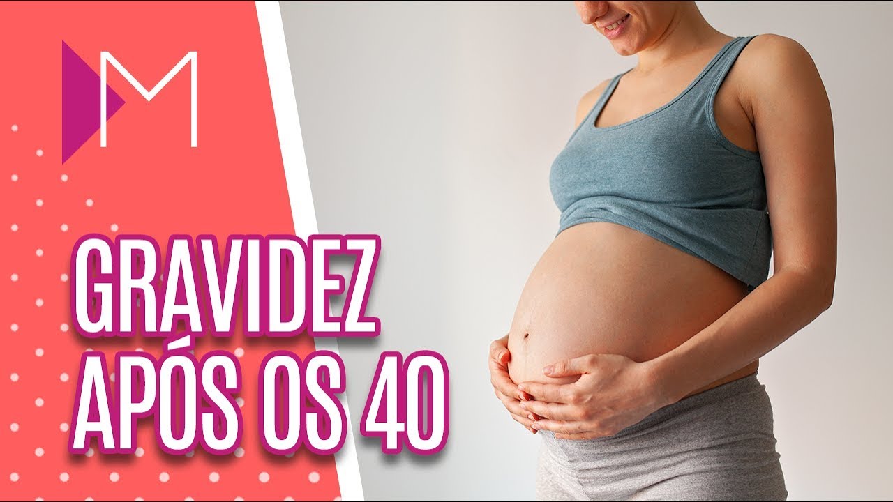 Gravidez após os 40 anos: tire suas dúvidas - Mulheres (06/05/2019)