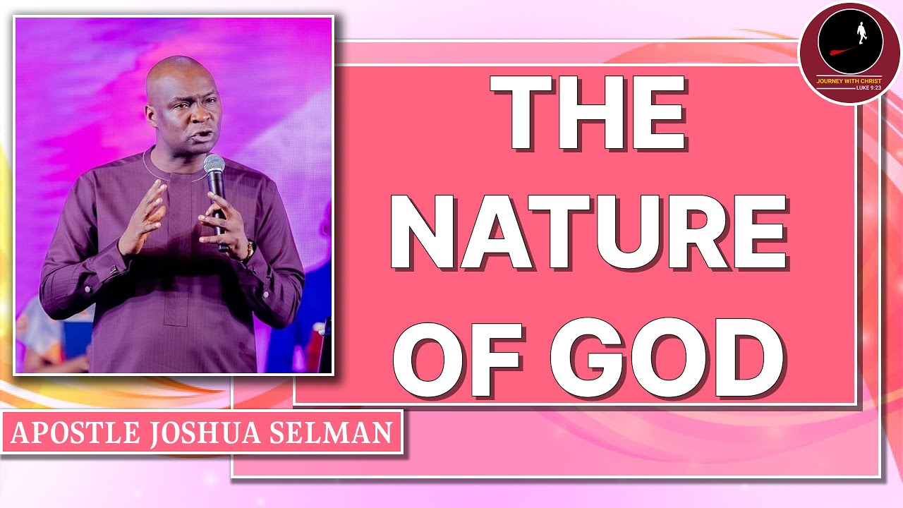 THE NATURE OF GOD || APOSTLE JOSHUA SELMAN