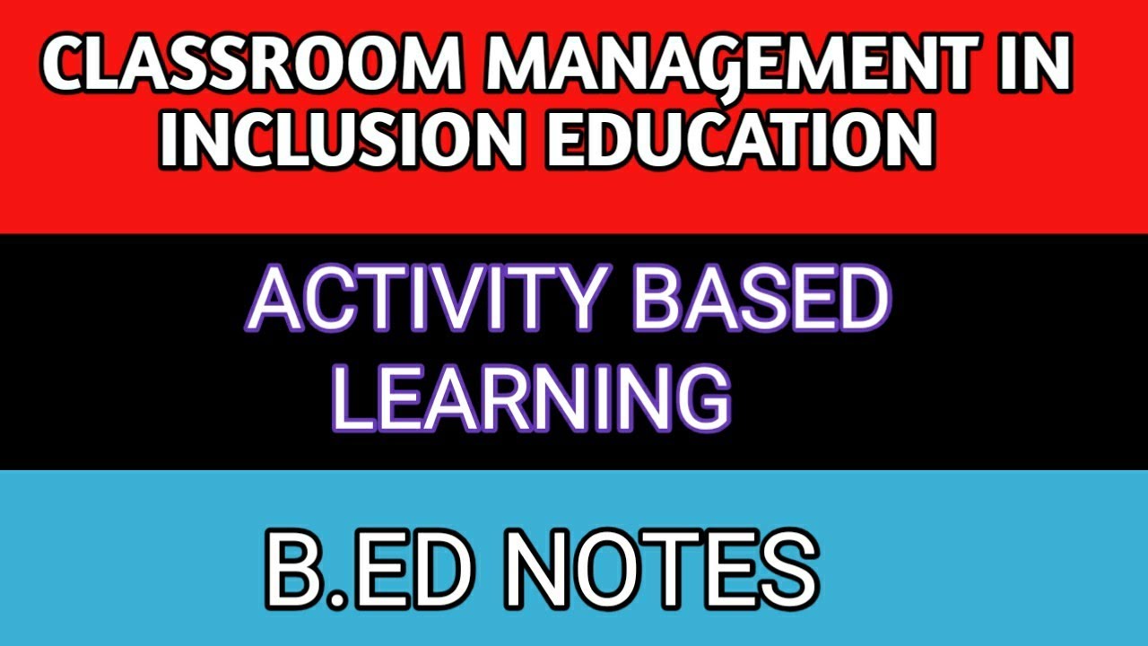 Classroom management..Activity based learning(ABL).. Inclusive Education..B.ED/M.ED notes in hindi