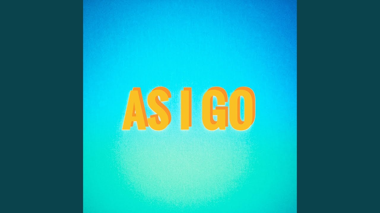 As I Go