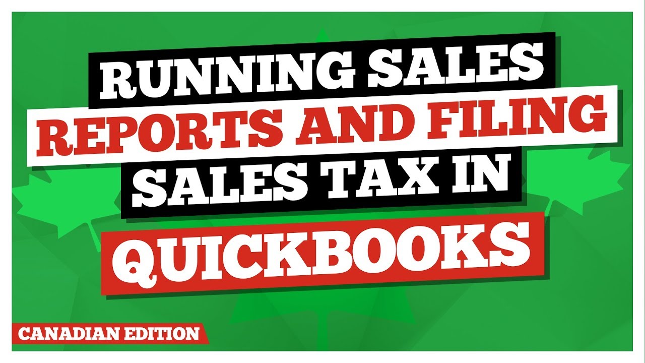 Running Sales Reports and Filing Sales Tax in QuickBooks Canada