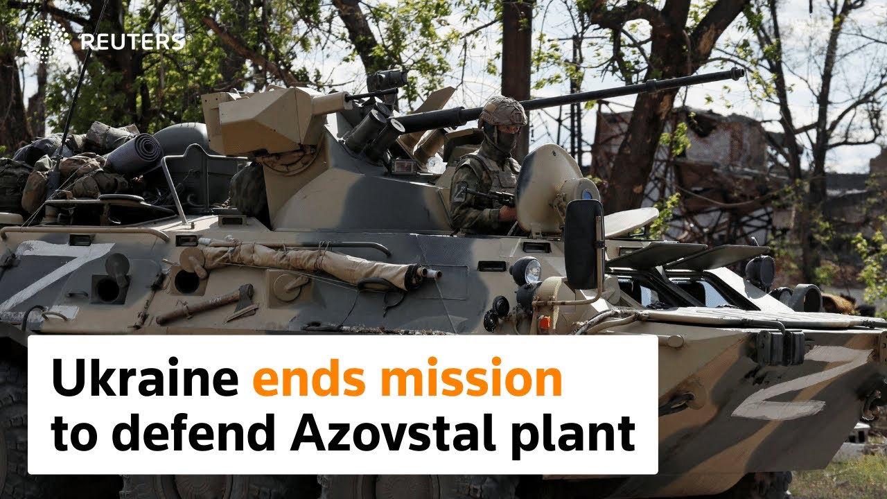 Ukraine ends mission to defend Azovstal plant