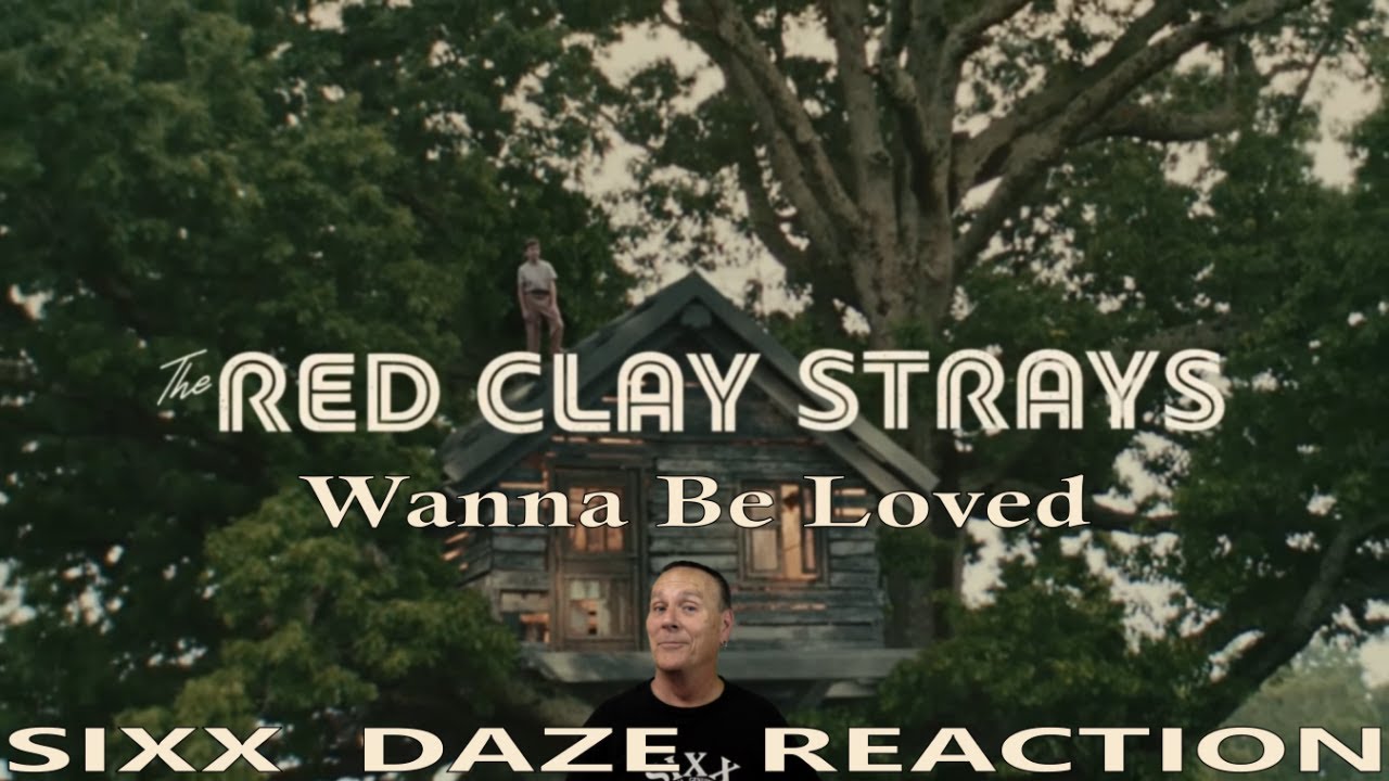 Sixx Daze Reaction The Red Clay Strays: Wanna Be Loved