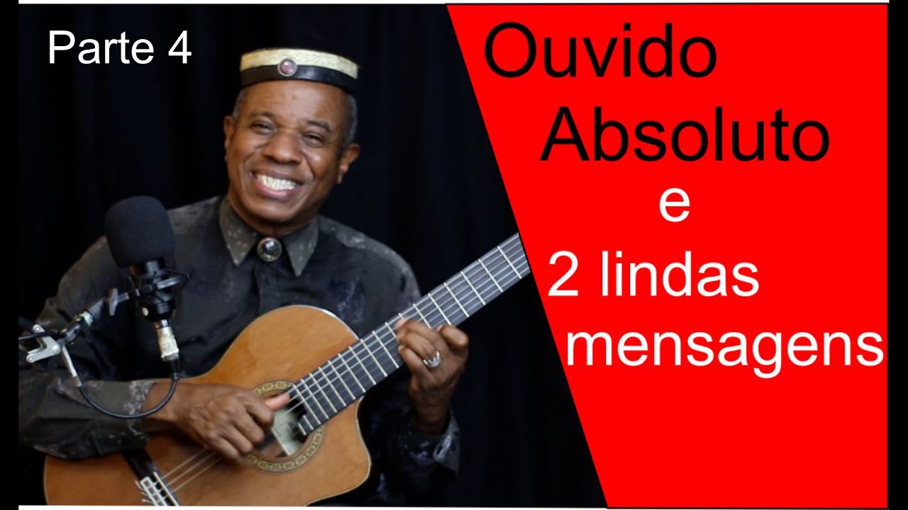 OUVIDO ABSOLUTO E 2 LINDAS MENSAGENS. Parte 4