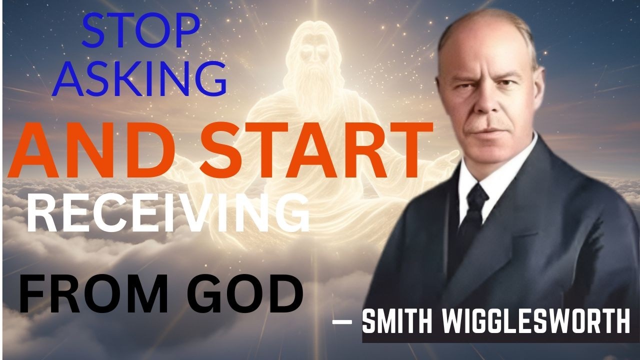 What Happens When YOU Finally Stop Asking and Start RECEIVING From God | Smith Wigglesworth