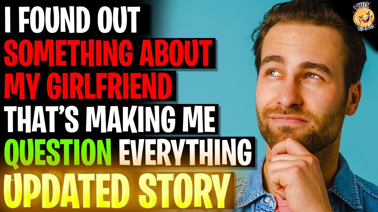 I Found Out Something About My Girlfriend That's Making Me Question EVERYTHING r/Relationships