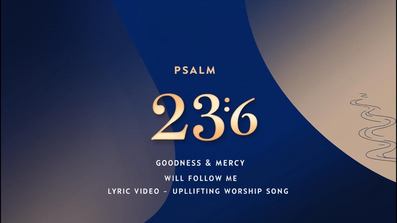 Psalm 23:6 &ndash; &ldquo;Goodness & Mercy Will Follow Me&rdquo; | Uplifting Worship Song (Lyric Video)