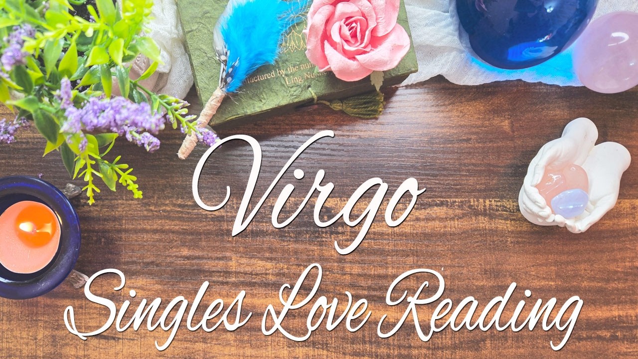 VIRGO SINGLES This person is in it to win it! Wow!