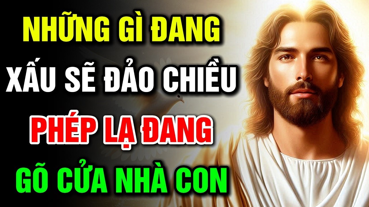 🔴 NHỮNG GÌ ĐANG XẤU SẼ ĐẢO CHIỀU – PHÉP LẠ ĐANG GÕ CỬA NHÀ CON | Lời Chúa Hôm Nay