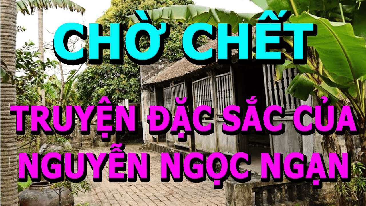 Chờ Chết- Truyện Đặc Sắc Của  Nh&agrave; Văn Nguyễn Ngọc Ngạn