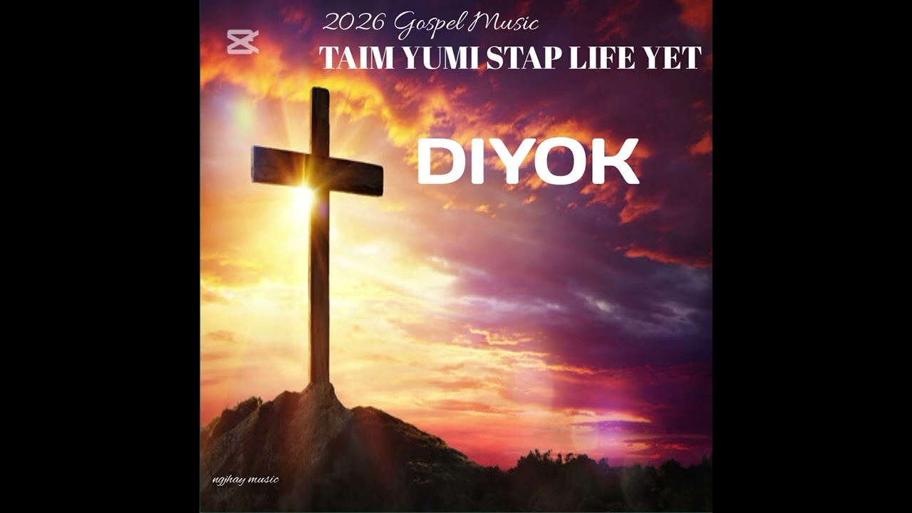 Taim Yumi stap life_Diyok_2026_Gospel_music