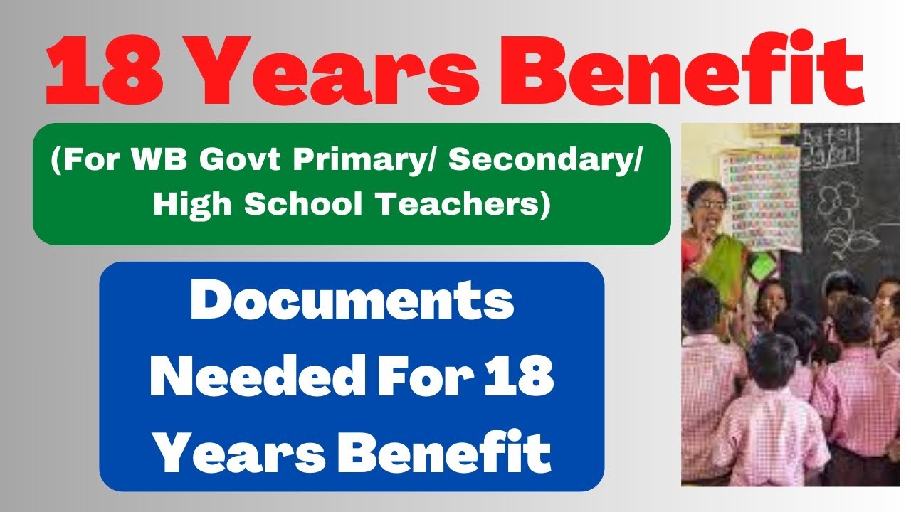 Documents needed for 18 Years Benefit For WB Govt Primary / Secondary / High School I 18 Yrs Benefit