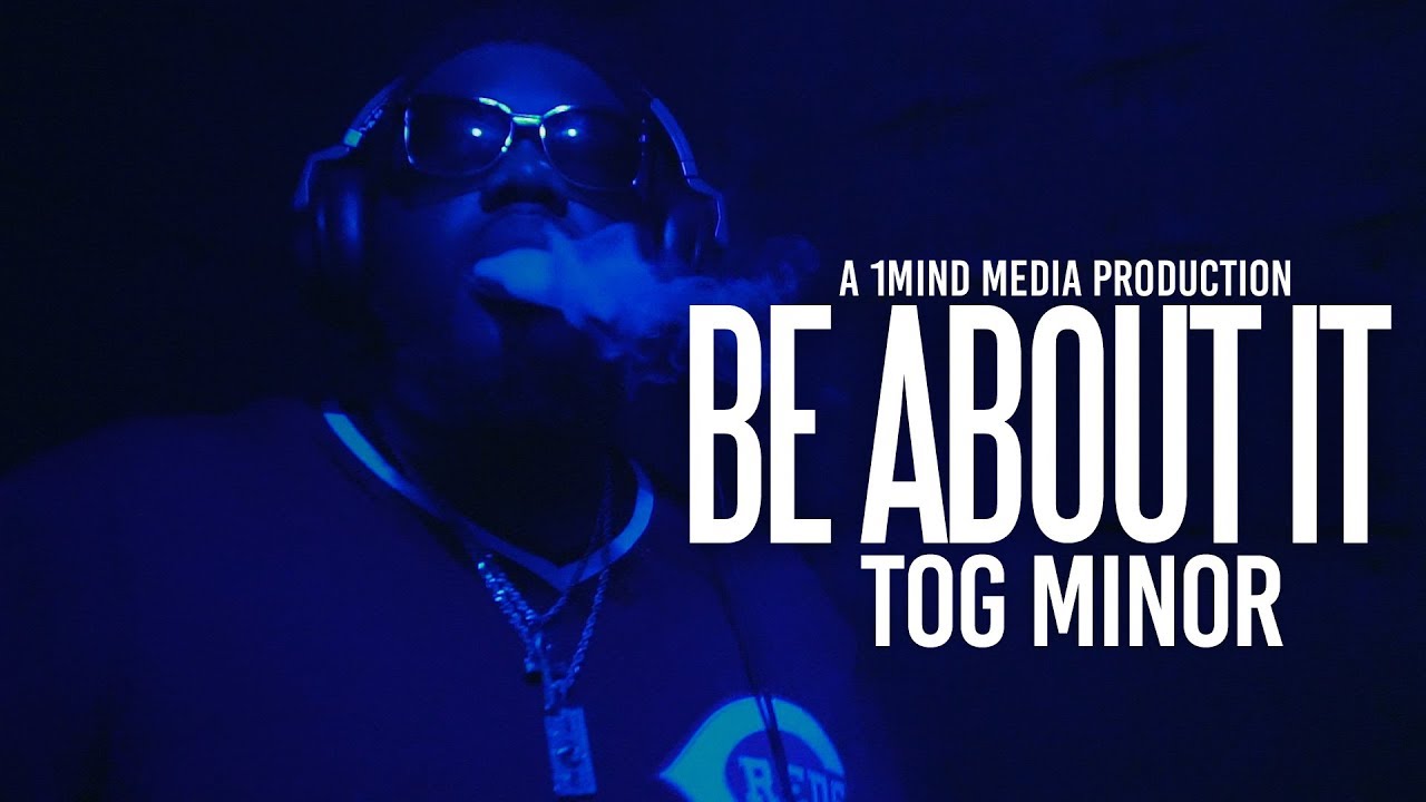 T.O.G Minor - Be About It (Shot by @1MindMedia)