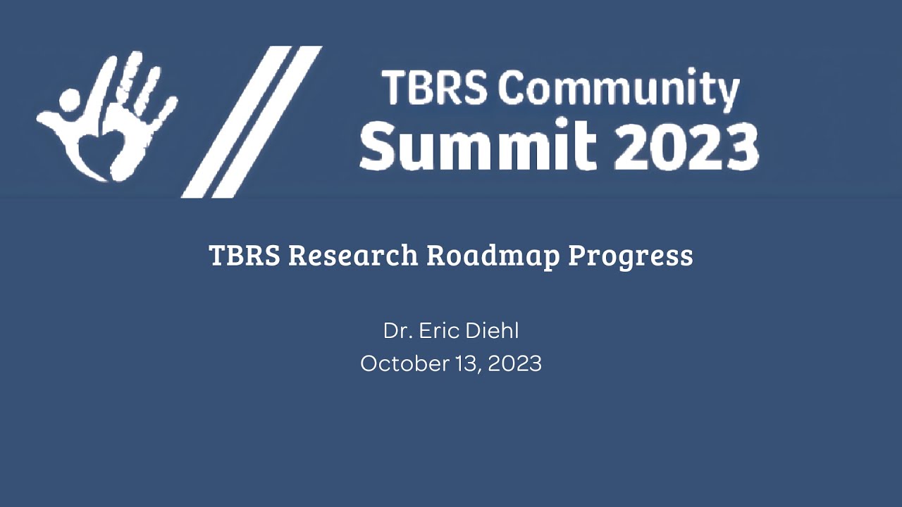 TBRS Research Roadmap Progress (2023) - Dr. Eric Diehl