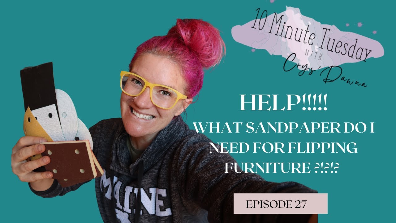Ten Minute Tuesday's W/ CrysDawna | What Sandpaper Do I Use For Flipping Furniture - Episode 27