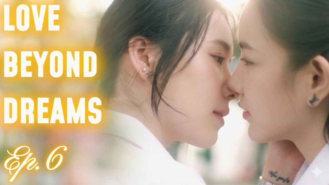 Thuyết Minh &ndash; Phim Love Beyond Dreams Tập 6 &ndash;  Love Beyond Dreams Ep 6