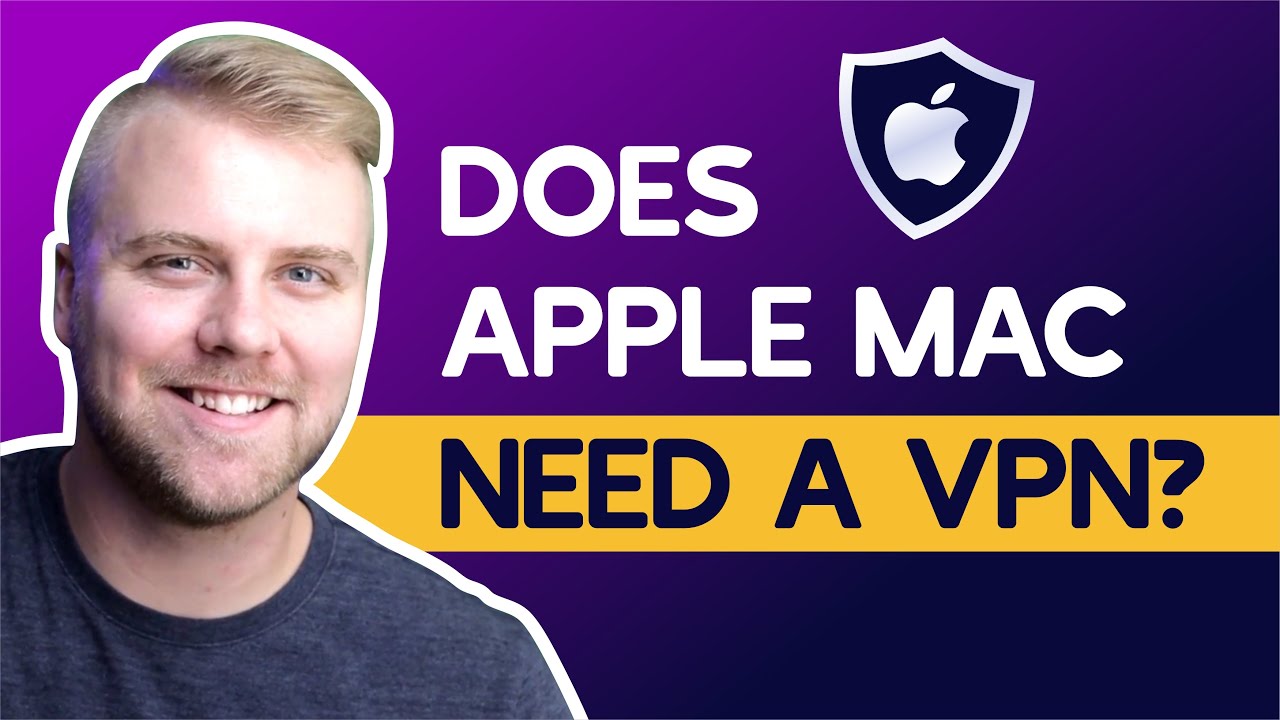 Does Apple Mac Need a VPN?