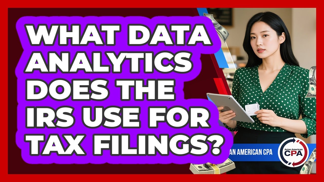 What Data Analytics Does The IRS Use For Tax Filings? - Asian American CPA