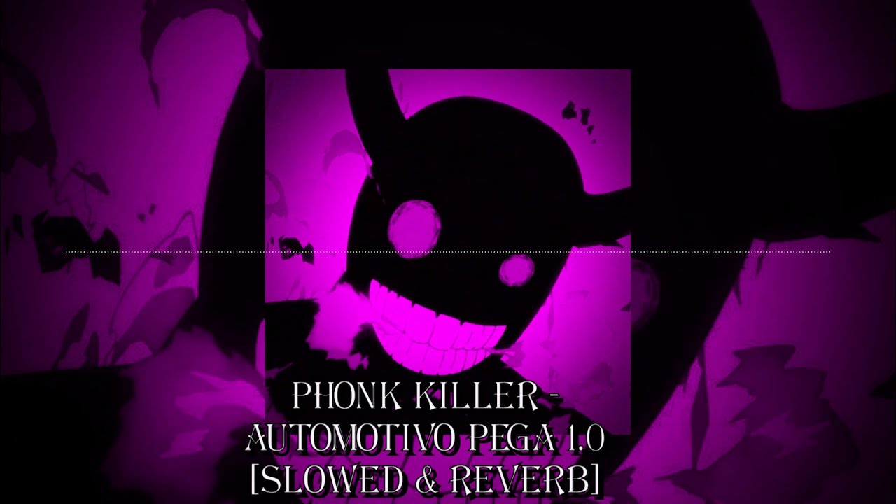 Phonk Killer - AUTOMOTIVO PEGA 1.0 [slowed & reverb]