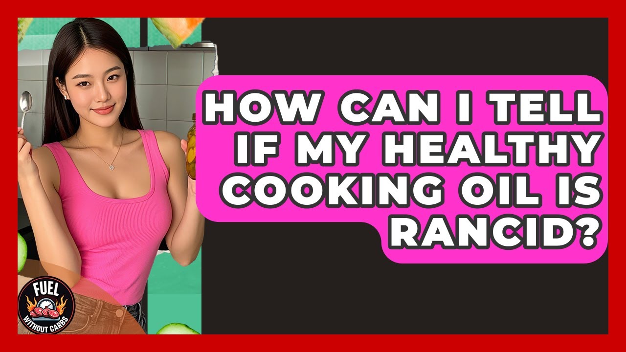 How Can I Tell If My Healthy Cooking Oil Is Rancid? - Fuel Without Carbs
