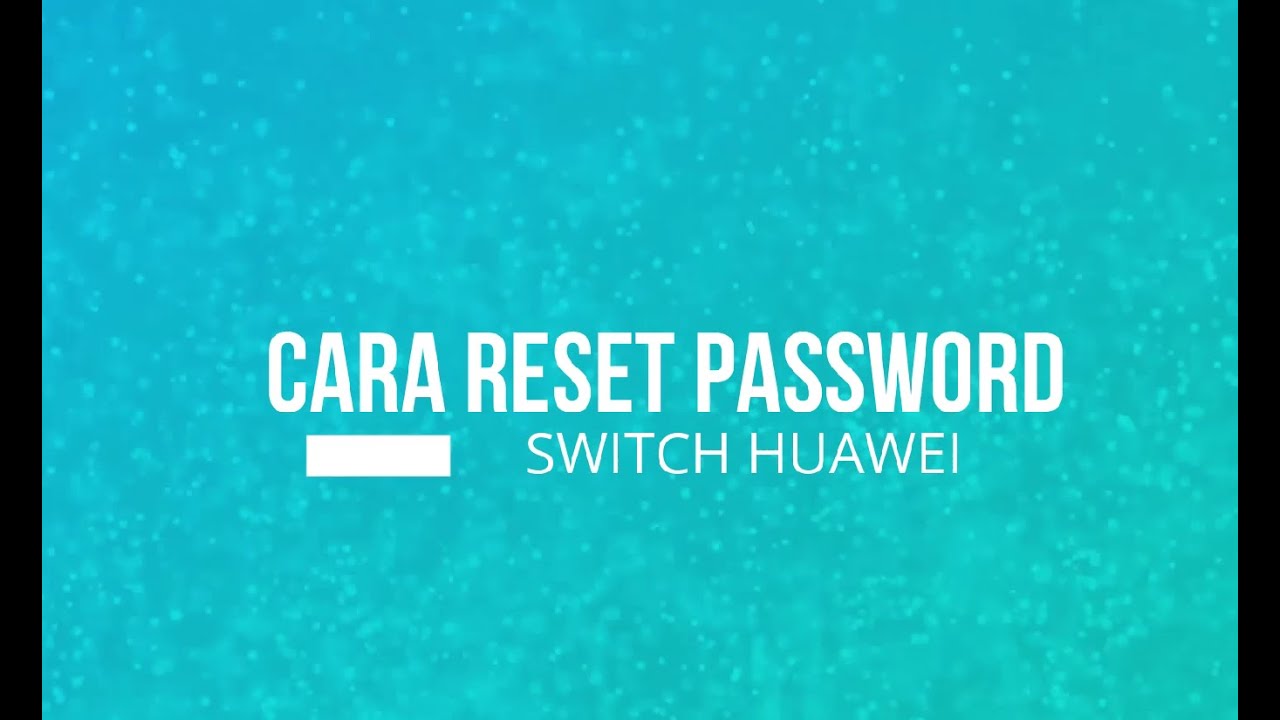 CARA RESET PASSWORD CONSOLE SWITCH HUAWEI