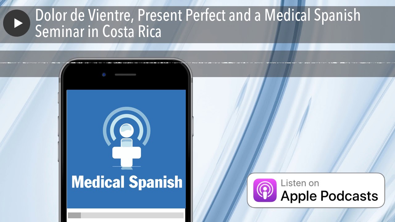 Dolor De Vientre, Present Perfect, and a Medical Spanish Seminar in Costa Rica